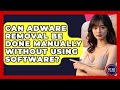Can Adware Be Removed Manually Without Software? - Comprehensive Guide