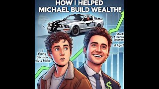 How I Helped Michael Build Wealth Instead of Buying a Mustang