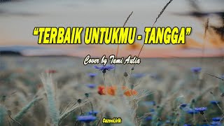 Terbaik Untukmu  Tangga  Lirik Lagu Musik Cover By Tami Aulia