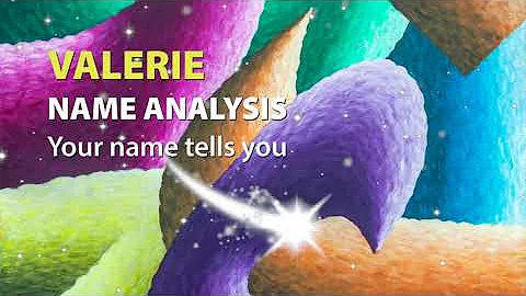 VALERIE Name Analysis / Your name tells you