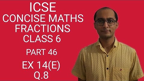ICSE FRACTIONS EX 14(E) Q.8 CLASS 6 CONCISE MATHS PART 46 CHAPTER 14