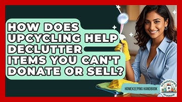 How Does Upcycling Help Declutter Items You Can