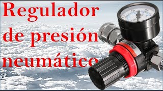 Presión neumática peligrosa y costosa ¿Cómo funciona el regulador de presión neumático de un FRL?