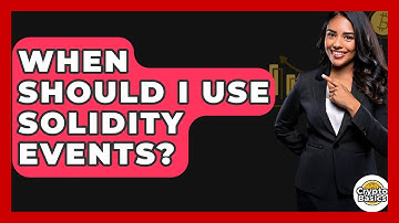 When Should I Use Solidity Events? - CryptoBasics360.com