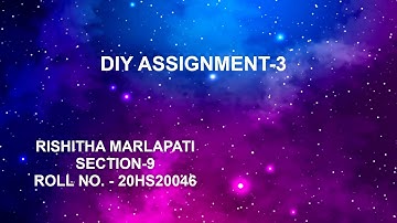 DIY ASSIGNMENT 3| Rishitha Marlapati| Section 9| Roll no. - 20HS20046| IIT Kharagpur