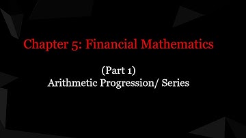 Chapter 5 Financial Mathematics (Part 1: Arithmetic  Series) Business Math BBA, BBM, BBS