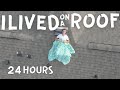 LIVING ON A ROOF FOR 24+ HOURS