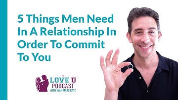 5 Things Men Need In A Relationship In Order To Commit To You
