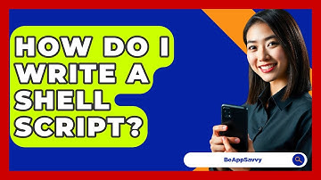 How Do I Write A Shell Script? - Be App Savvy