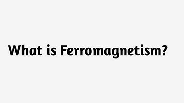 What is Ferromagnetism ?