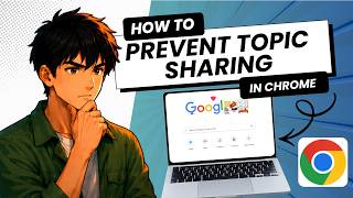 How to Prevent Google Chrome from Sharing Your Topics of Interests with Third Parties (2026 Guide)