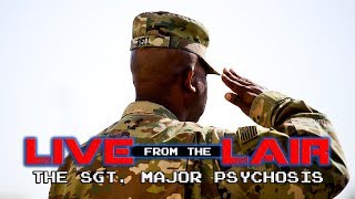 The Sergeant Major Psychosis | Live From The Lair
