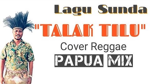 TALAK TILU Versi Reggae Papua Lagu Sunda