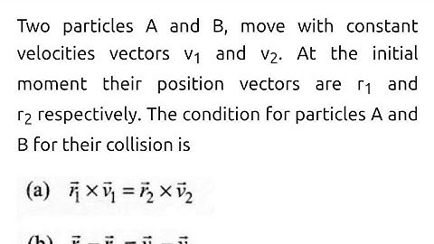 #neet2025 Two particles A and B, move with constant velocities v1 and v2. At the initial moment thei