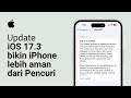 Update iOS 17.3 Bikin iPhone Lebih Aman Dari Pencuri