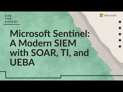 Ask the Expert: Microsoft Sentinel: A Modern SIEM with SOAR, TI, and UEBA