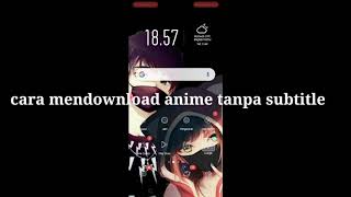 Tutorial cara mendownload anime tanpa subtitle screenshot 1