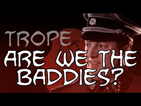 Trope Talk: Are We The Baddies?