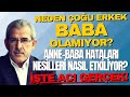 Anne-Baba Hataları Nesilleri Nasıl Etkiliyor? Neden Çoğu Erkek Baba Olamıyor? İşte Acı Gerçek!