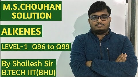 M.S.Chouhan Solution - Alkenes(LEVEL- 1) : Q96,Q97,Q98 & Q99