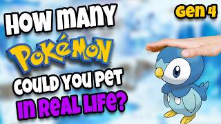 How Many Gen 4 Pokemon Could You Pet in Real Life