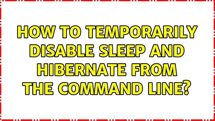 Ubuntu: How to temporarily disable sleep and hibernate from the command line? (4 Solutions!!)