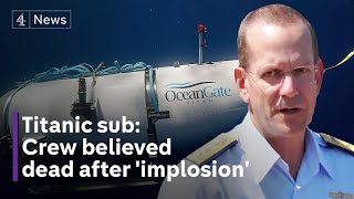 Celebrity Titanic sub: crew believed dead after 'catastrophic implosion' - US Coast Guard Profile