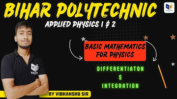 Basic Mathematics Used in Physics  | differentiation and integration | bihar polytechnic