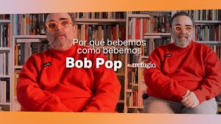 Por qué bebemos como bebemos | Una entrevista con Bop Pop