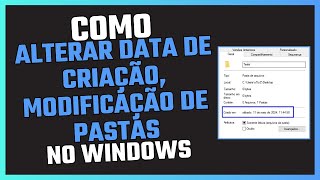 Como Alterar Data de Criação,Modificação de Pastas - Windows