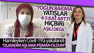 Hamileyken Covid-19A Yakalanan Sencer Keşke Aşı Olabilseydim, Olmadım