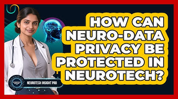 How Can Neuro-data Privacy Be Protected In Neurotech? - Neurotech Insight Pro