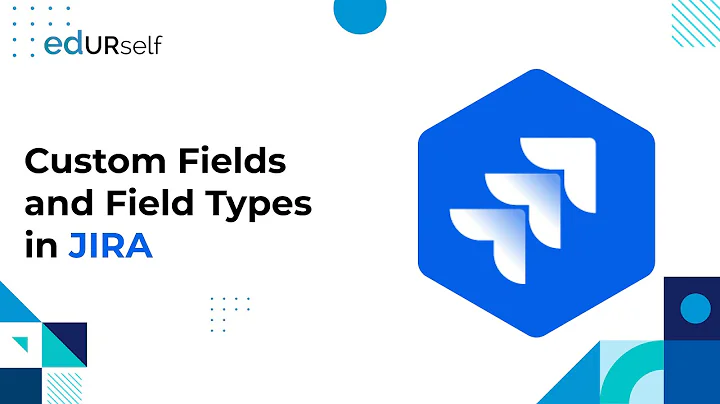 Custom Fields and Field Types in JIRA | Session 12