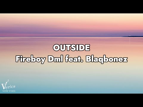 Fireboy Dml – Outside, feat. Blaqbonez (Official Lyrics Video) [vow vibes release]