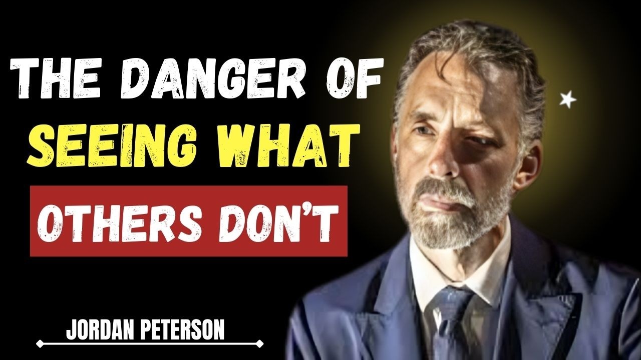 The Danger of Seeing What Others Don’t | Jordan Peterson