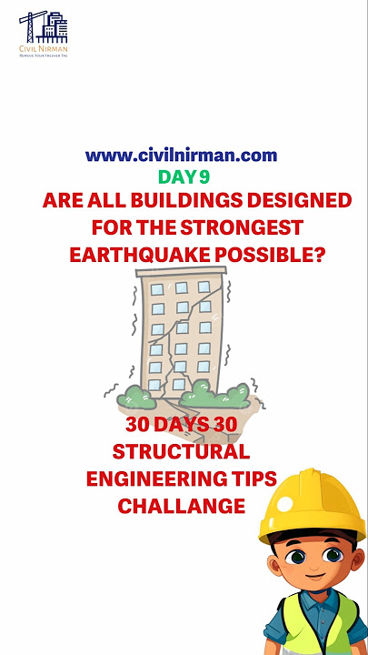 ARE ALL BUILDINGS DESIGNEDFOR THE STRONGEST EARTHQUAKE POSSIBLE?