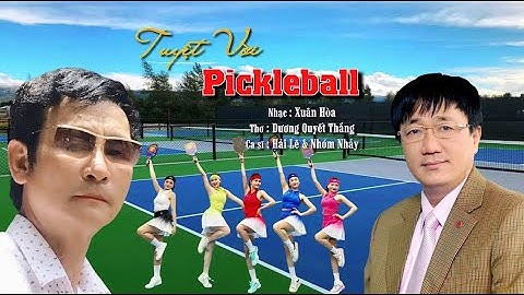 TUYỆT VỜI PICKLEBALL || OFFICIAL MV 4K || HẢI LÊ