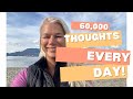 60,000 thoughts a day!