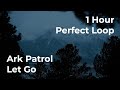 Ark Patrol - Let Go | 1 Hour Perfect Loop | Only First Drop