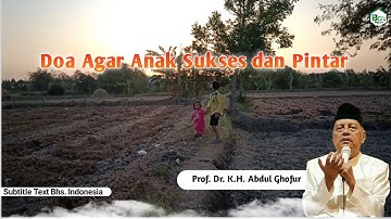 Doa Agar Anak Sukses dan Pintar - KH. Abdul Ghofur