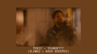 TOXIC - YOUNGX777 (SLOWED + BASS BOOSTED)
