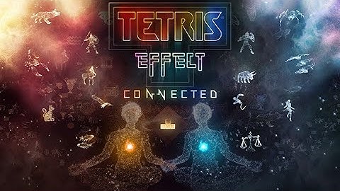 Tetris Effect Connected   Part 4