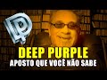 Deep Purple - Aposto Que Você Não Sabe