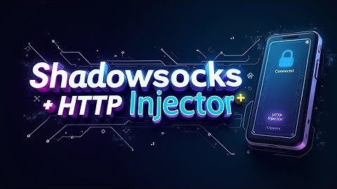 Setup Shadowsocks with HTTP Injector for a Fast & Secure VPN Connection