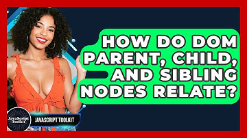 How Do DOM Parent, Child, And Sibling Nodes Relate? - JavaScript Toolkit