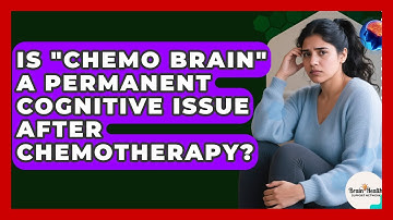Is "chemo Brain" A Permanent Cognitive Issue After Chemotherapy? - Brain Health Support Network