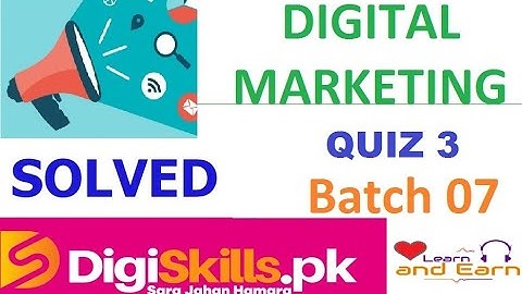 Digital Marketing Digiskills Quiz 3 Batch 7 Solved By Learn and Earn