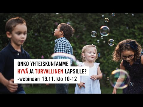 Millaisessa yhteiskunnassa elämme: onko se kaikille lapsille hyvä ja turvallinen? -webinaari