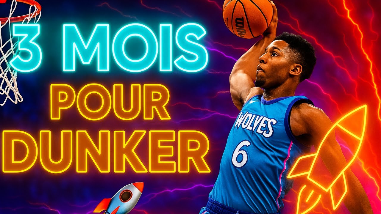 TU VAS DUNKER EN 3 MOIS