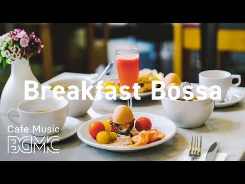 Breakfast Bossa: Relaxing Coffee Bossa Nova & Jazz for Breakfast, Studying, Work